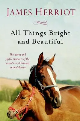 Alles, was hell und schön ist: Die warmen und fröhlichen Erinnerungen des beliebtesten Tierarztes der Welt - All Things Bright and Beautiful: The Warm and Joyful Memoirs of the World's Most Beloved Animal Doctor