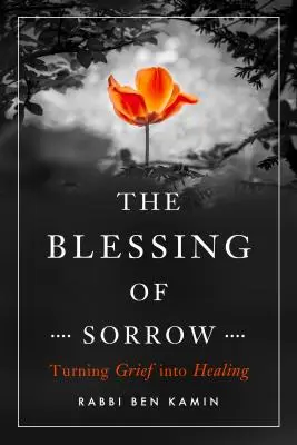 Der Segen des Kummers: Trauer in Heilung verwandeln - The Blessing of Sorrow: Turning Grief Into Healing