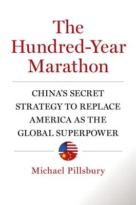 Der Hundert-Jahres-Marathon: Chinas geheime Strategie zur Ablösung Amerikas als globale Supermacht - The Hundred-Year Marathon: China's Secret Strategy to Replace America as the Global Superpower