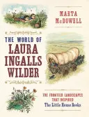 Die Welt von Laura Ingalls Wilder: Die Grenzlandschaften, die die Bücher über das kleine Haus inspirierten - The World of Laura Ingalls Wilder: The Frontier Landscapes That Inspired the Little House Books