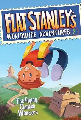 Flat Stanleys weltweite Abenteuer #7: Die fliegenden chinesischen Wunder - Flat Stanley's Worldwide Adventures #7: The Flying Chinese Wonders