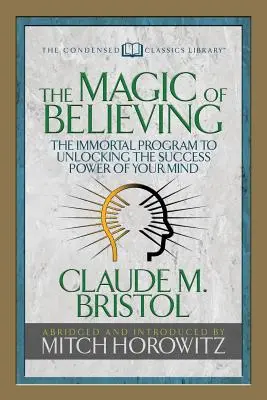 Die Magie des Glaubens (Condensed Classics): Das unsterbliche Programm zur Erschließung der Erfolgskraft Ihres Geistes - The Magic of Believing (Condensed Classics): The Immortal Program to Unlocking the Success-Power of Your Mind