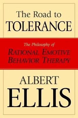 Der Weg zur Toleranz: Die Philosophie der Rational Emotive Behavior Therapy - The Road To Tolerance: The Philosophy Of Rational Emotive Behavior Therapy