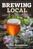 Lokal brauen: Bier aus amerikanischem Anbau - Brewing Local: American-Grown Beer