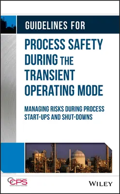 Richtlinien für die Prozesssicherheit während des instationären Betriebsmodus: Management von Risiken bei Prozessan- und -abschaltungen - Guidelines for Process Safety During the Transient Operating Mode: Managing Risks During Process Start-Ups and Shut-Downs