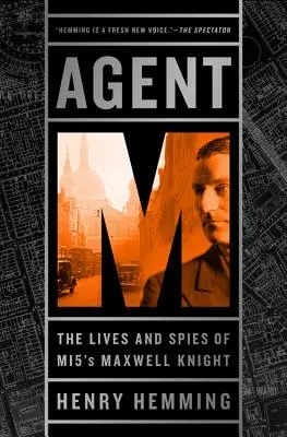 Agent M: Das Leben und die Spionage des MI5-Agenten Maxwell Knight - Agent M: The Lives and Spies of MI5's Maxwell Knight