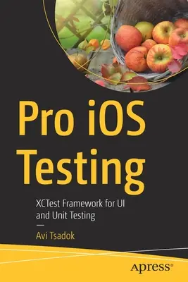 Pro IOS Testing: Xctest Framework für Ui und Unit Testing - Pro IOS Testing: Xctest Framework for Ui and Unit Testing