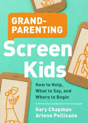 Großelternschaft für Bildschirmkinder: Wie man hilft, was man sagt und wo man anfängt - Grandparenting Screen Kids: How to Help, What to Say, and Where to Begin