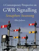 Eine zeitgenössische Perspektive auf die Gwr-Signalisierung - Semaphore Swansong - A Contemporary Perspective on Gwr Signalling - Semaphore Swansong