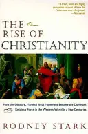 Der Aufstieg des Christentums: Wie die obskure, marginale Jesus-Bewegung in wenigen Jahrhunderten zur dominierenden religiösen Kraft in der westlichen Welt wurde - The Rise of Christianity: How the Obscure, Marginal Jesus Movement Became the Dominant Religious Force in the Western World in a Few Centuries