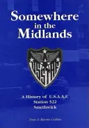 Irgendwo in den Midlands - Eine Geschichte der U.S.A.A.F.Station 522, Smethwick - Somewhere in the Midlands - A History of U.S.A.A.F.Station 522, Smethwick