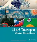 13 Kunsttechniken, die Kinder kennen sollten - 13 Art Techniques Children Should Know