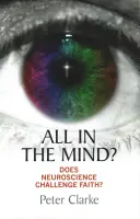 Alles im Kopf?: Stellt die Neurowissenschaft den Glauben in Frage? - All in the Mind?: Does Neuroscience Challenge Faith?