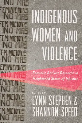 Indigene Frauen und Gewalt: Feministisch-aktivistische Forschung in verschärften Zuständen der Ungerechtigkeit - Indigenous Women and Violence: Feminist Activist Research in Heightened States of Injustice