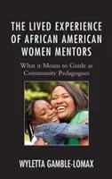 Die gelebte Erfahrung afroamerikanischer Mentorinnen: Was es bedeutet, als Gemeinschaftspädagogen zu führen - The Lived Experience of African American Women Mentors: What it Means to Guide as Community Pedagogues
