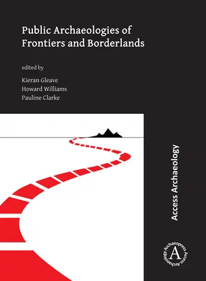 Öffentliche Archäologien der Grenzen und Grenzgebiete - Public Archaeologies of Frontiers and Borderlands