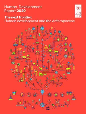 Bericht über die menschliche Entwicklung 2020: The Next Frontier: Menschliche Entwicklung und das Anthropozän - Human Development Report 2020: The Next Frontier: Human Development and the Anthropocene