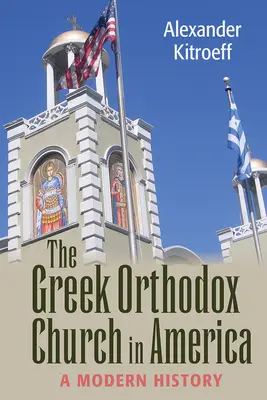 Die Griechisch-Orthodoxe Kirche in Amerika: Eine moderne Geschichte - Greek Orthodox Church in America: A Modern History