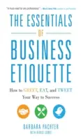 Die Essentials der Business-Etikette: Wie man grüßt, isst und twittert, um erfolgreich zu sein - The Essentials of Business Etiquette: How to Greet, Eat, and Tweet Your Way to Success