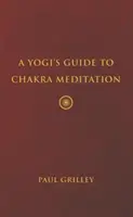 Der Leitfaden eines Yogi zur Chakra-Meditation - A Yogi's Guide to Chakra Meditation