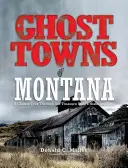 Geisterstädte in Montana: Eine klassische Tour durch die historischen Stätten des Treasure State - Ghost Towns of Montana: A Classic Tour Through the Treasure State's Historical Sites