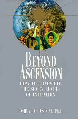 Jenseits des Aufstiegs: Wie man die sieben Stufen der Einweihung vollendet - Beyond Ascension: How to Complete the Seven Levels of Initiation