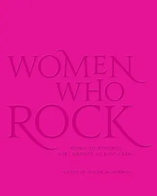 Frauen, die rocken: Von Bessie bis Beyonce. Girl Groups bis Riot Grrrl. - Women Who Rock: Bessie to Beyonce. Girl Groups to Riot Grrrl.