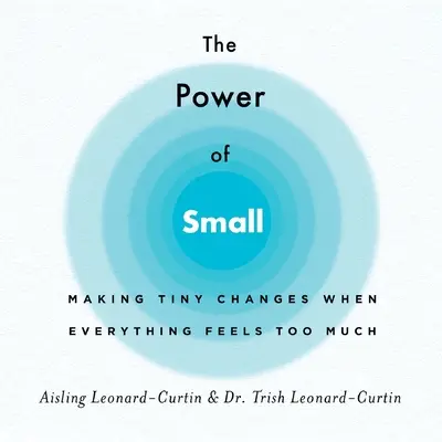 Die Macht des Kleinen: Winzige Veränderungen, wenn sich alles zu viel anfühlt - The Power of Small: Making Tiny Changes When Everything Feels Too Much