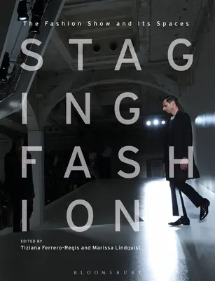 Inszenierung von Mode: Die Modenschau und ihre Räume - Staging Fashion: The Fashion Show and Its Spaces