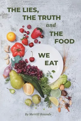Die Lügen, die Wahrheit und die Nahrung, die wir essen - The Lies, The Truth and The Food We Eat