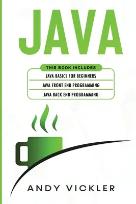 Java: Dieses Buch enthält: Java-Grundlagen für Einsteiger + Java-Frontend-Programmierung + Java-Backend-Programmierung - Java: This book includes: Java Basics for Beginners + Java Front End Programming + Java Back End Programming