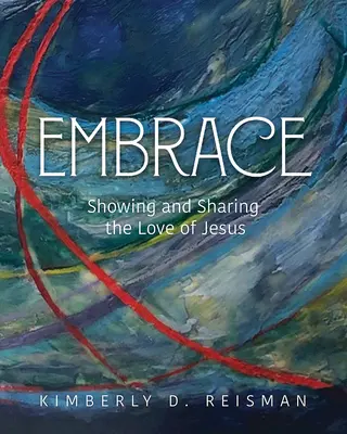 Umarmen: Die Liebe Jesu zeigen und weitergeben - Embrace: Showing and Sharing the Love of Jesus