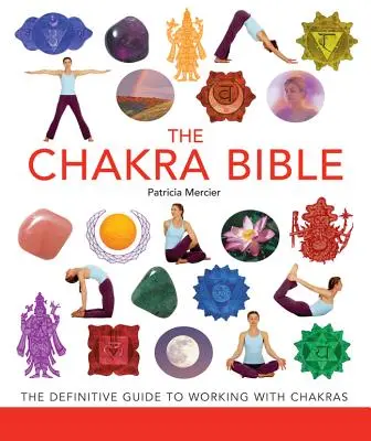 Die Chakra-Bibel, 11: Der endgültige Leitfaden für die Arbeit mit den Chakren - The Chakra Bible, 11: The Definitive Guide to Working with Chakras