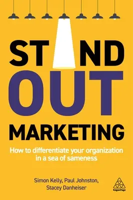 Herausragendes Marketing: Wie Sie Ihr Unternehmen in einem Meer von Gleichartigkeit differenzieren - Stand-Out Marketing: How to Differentiate Your Organization in a Sea of Sameness