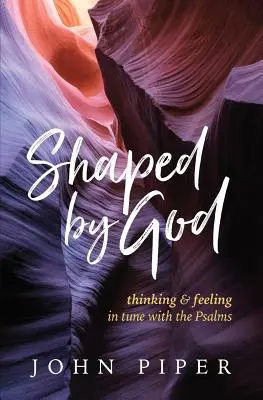 Von Gott geformt: Denken und Fühlen im Einklang mit den Psalmen - Shaped by God: Thinking and Feeling in Tune with the Psalms