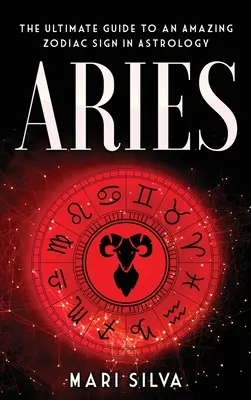 Widder: Der ultimative Leitfaden für ein erstaunliches Tierkreiszeichen in der Astrologie - Aries: The Ultimate Guide to an Amazing Zodiac Sign in Astrology