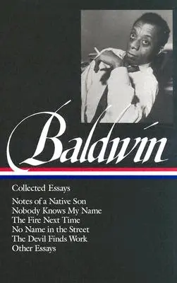 James Baldwin: Gesammelte Essays (Loa #98): Notizen eines einheimischen Sohnes / Niemand kennt meinen Namen / Das nächste Feuer / Kein Name auf der Straße / Der Teufel findet - James Baldwin: Collected Essays (Loa #98): Notes of a Native Son / Nobody Knows My Name / The Fire Next Time / No Name in the Street / The Devil Finds