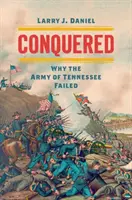 Erobert: Warum die Armee von Tennessee scheiterte - Conquered: Why the Army of Tennessee Failed