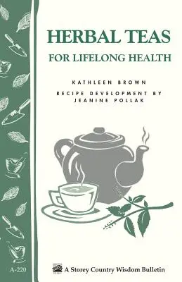 Kräutertees für lebenslange Gesundheit: Storey's Country Wisdom Bulletin A-220 - Herbal Teas for Lifelong Health: Storey's Country Wisdom Bulletin A-220