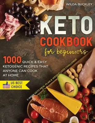 Keto Kochbuch für Einsteiger: 1000 schnelle & einfache ketogene Rezepte, die jeder zu Hause kochen kann - 2-Wochen-Keto-Mahlzeitenplan & Gewichtsverlust-Challenge - Keto Cookbook for Beginners: 1000 Quick & Easy Ketogenic Recipes that Anyone Can Cook at home - 2-week Keto Meal Plan & Weight Loss Challenge