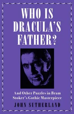 Wer ist der Vater von Dracula? Und andere Rätsel in Bram Stoker's gotischem Meisterwerk - Who Is Dracula's Father?: And Other Puzzles in Bram Stoker's Gothic Masterpiece