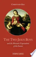 Die beiden Jesusknaben: Und die messianischen Erwartungen der Essener - The Two Jesus Boys: And the Messianic Expectations of the Essenes