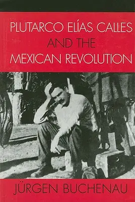 Plutarco Elas Calles und die mexikanische Revolution - Plutarco Elas Calles and the Mexican Revolution