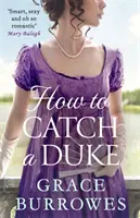 How To Catch A Duke - ein intelligenter und sexy Regency-Roman, perfekt für Fans von Bridgerton - How To Catch A Duke - a smart and sexy Regency romance, perfect for fans of Bridgerton