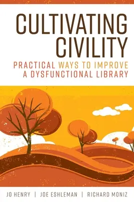 Höflichkeit kultivieren: Praktische Wege zur Verbesserung einer dysfunktionalen Bibliothek - Cultivating Civility: Practical Ways to Improve a Dysfunctional Library