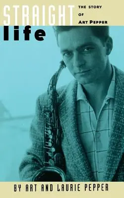 Heterosexuelles Leben: Die Geschichte von Art Pepper - Straight Life: The Story of Art Pepper