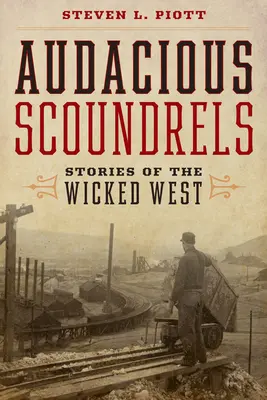 Verwegene Schurken: Geschichten aus dem verruchten Westen - Audacious Scoundrels: Stories of the Wicked West