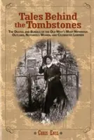 Geschichten hinter den Grabsteinen: Die Tode und Begräbnisse der ruchlosesten Gesetzlosen, berüchtigten Frauen und gefeierten Gesetzeshüter des Alten Westens, Erstausgabe - Tales Behind the Tombstones: The Deaths And Burials Of The Old West's Most Nefarious Outlaws, Notorious Women, And Celebrated Lawmen, First Edition