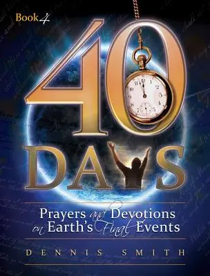 40 Tage: Gebete und Andachten zu den letzten Ereignissen der Erde - 40 Days: Prayers and Devotions on Earth's Final Events