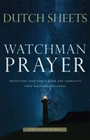 Wächtergebet: Schützen Sie Ihre Familie, Ihr Zuhause und Ihre Gemeinde vor den Plänen des Feindes - Watchman Prayer: Protecting Your Family, Home and Community from the Enemy's Schemes